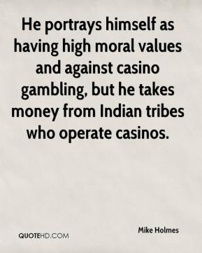 He portrays himself as having high moral values and against casino ...