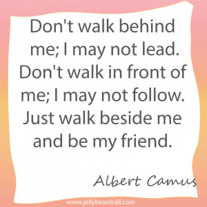 Walk beside me and be my friend | Quote
