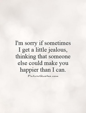 ... that someone else could make you happier than I can. Picture Quote #1