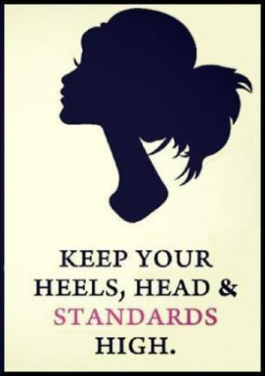Keep Your Heels,Head & Standard High ~ Beauty Quote