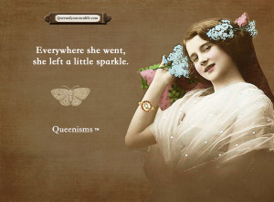 Everywhere she went, she left a little sparkle. – Queenisms™