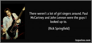 There weren't a lot of girl singers around. Paul McCartney and John ...