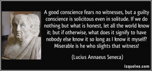 good conscience fears no witnesses, but a guilty conscience is ...