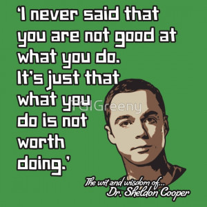 Sheldon Quote - Not Worth Doing