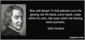 Now cold despair To livid paleness turns the glowing red; His blood ...