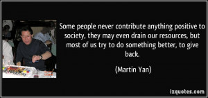 Some people never contribute anything positive to society, they may ...