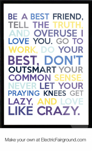 and overuse I love you. Go to work, do your best, don't outsmart your ...