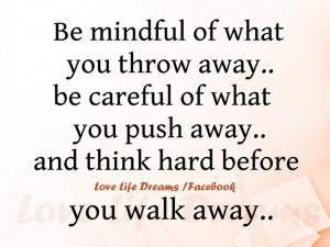 Be+mindful+of+what+you+throw+away,+be+careful+of+what+you+push+away ...