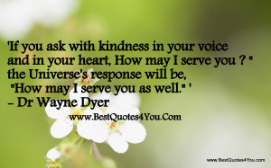 ... Response Will Be, How May I Serve You As Well ” - Dr. Wayne Dyer