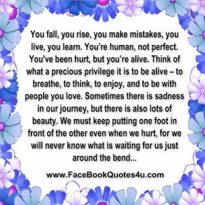 You fall, you rise, you make mistakes, you live, you learn.