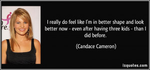 really do feel like I'm in better shape and look better now - even ...