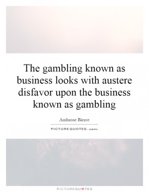 ... austere disfavor upon the business known as gambling Picture Quote #1