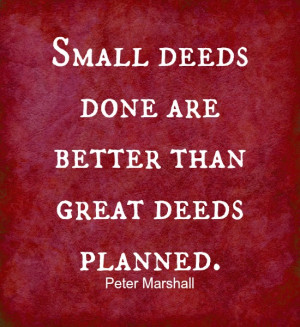 ... deeds planned. ~ Peter Marshall Source: http://www.MediaWebApps.com