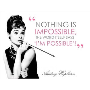 Wall Art Audrey Hepburn Quote 8x10- Nothing is Impossible- Room decor