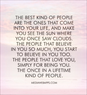 The best kind of people are the ones that come into your life, and ...