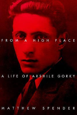 ... “From a High Place: A Life of Arshile Gorky” as Want to Read