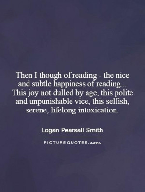 Then I though of reading - the nice and subtle happiness of reading ...