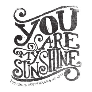 You Are My Sunshine...
