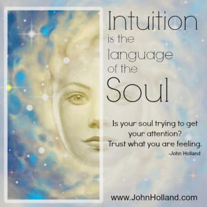 Intuition is the language of the soul...