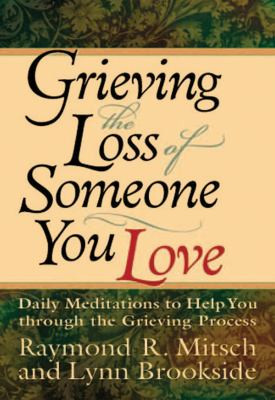 Grieving the Loss of Someone You Love: Daily Meditations to Help You ...