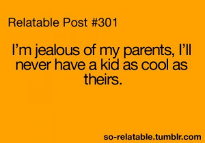 jealous of my parents…