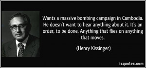 wants a massive bombing campaign in Cambodia. He doesn't want to hear ...