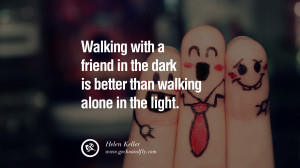 quotes about friendship love friends Walking with a friend in the dark ...