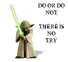 While Master Yoda is very wise indeed, I have come to believe that ...