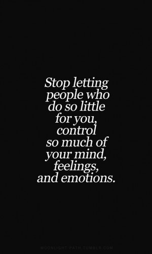 ... Your Mind: Quote About Stop Letting People Little Control Much Mind