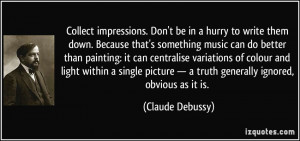 ... truth generally ignored, obvious as it is. - Claude Debussy