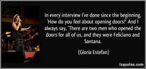 the beginning, 'How do you feel about opening doors?' And I always say ...