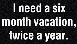 Six-month vacation twice per year