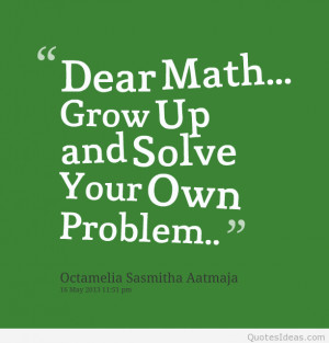13684-dear-math-grow-up-and-solve-your-own-problem