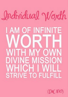 Individual worth - I am of infinite worth with my own divine mission ...