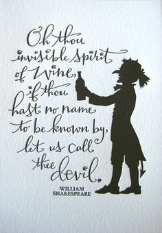 Oh thou invisible spirit of wine, if thou hast no name to be know by ...