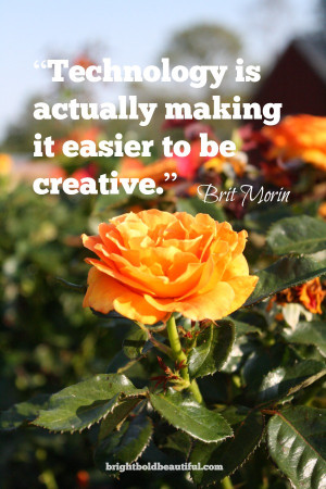 Technology is actually making it easier to be creative.” @brit