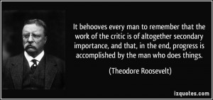 It behooves every man to remember that the work of the critic is of ...
