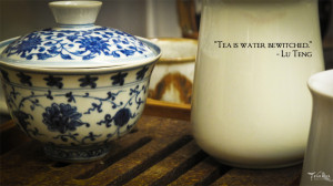 Tea Quotes] “Tea is Water Bewitched”