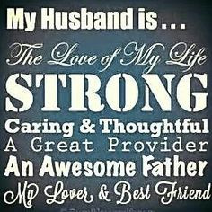 My Husband is... The love of my life, strong, caring & thoughtful, a ...