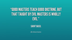Good masters teach good doctrine, but that taught by evil masters is ...