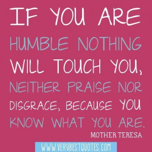 ... nor disgrace because you know what you are. mother teresa quotes