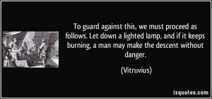 ... keeps burning, a man may make the descent without danger. - Vitruvius
