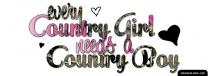 Country Boy Quotes | Every Country Girl Needs A Country Boy Facebook ...