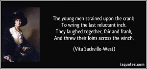 The young men strained upon the crank To wring the last reluctant inch ...
