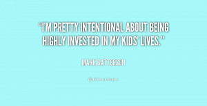 pretty intentional about being highly invested in my kids' lives ...