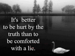 its better to be hurt by the truth facebook like here share this image ...