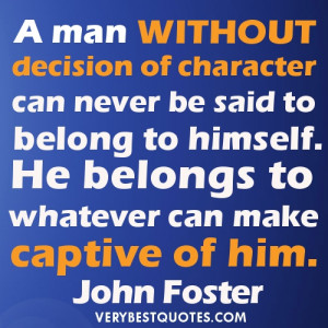 Self-Discipline Quotes - A man without decision of character can never ...
