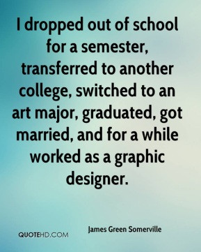 dropped out of school for a semester, transferred to another college ...