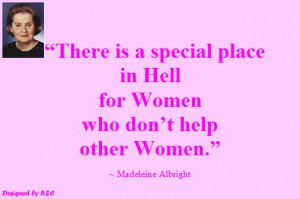 ... in hell for women who don't help other women - Famous Women Quotes