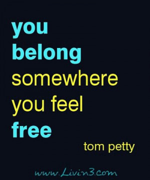 you belong somewhere you feel free